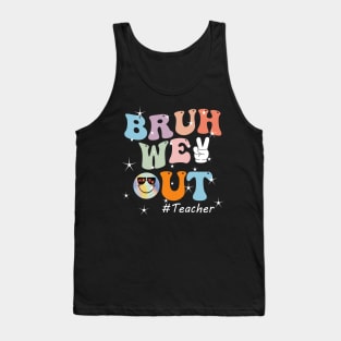 Bruh We Out Teacher Last Day of School Funny Teacher Tank Top